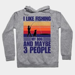 I Like Fishing My Dog And Maybe 3 People Hoodie